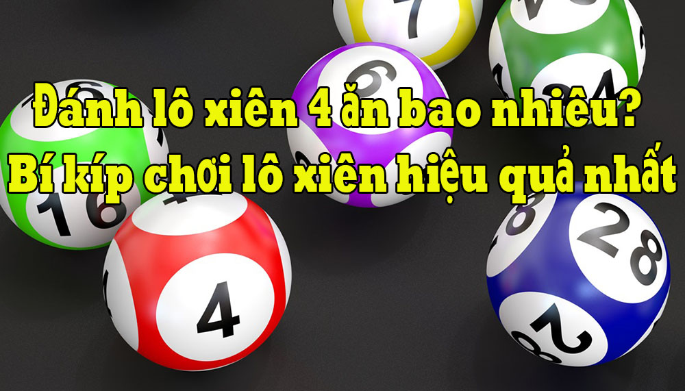 cách đánh xiên 4 và tỷ lệ ăn khi chơi lô xiên 4