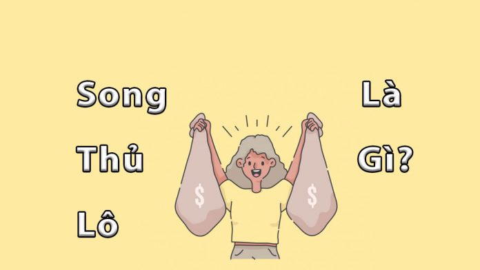 song thủ lô là gì? vì sao các cao thủ khuyên nên chơi song thủ lô?